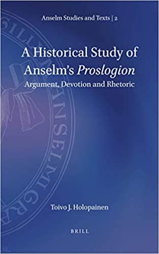 indir A Historical Study of Anselm&#39;s Proslogion: Argument, Devotion and Rhetoric (Anselm Studies and Texts, Band 2)