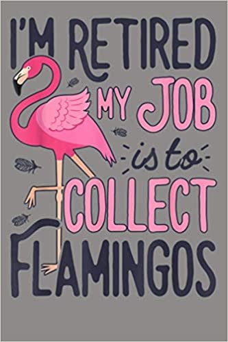 indir I M Retired My Job Is To Collect Flamingos Flamingo: Notebook Planner - 6x9 inch Daily Planner Journal, To Do List Notebook, Daily Organizer, 114 Pages