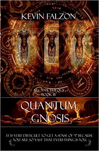 indir Quantum Gnosis: It is very difficult to get a sense of &quot;I&quot; because you are so vast that everything is you.: Volume 3 (Arcana Trilogy)