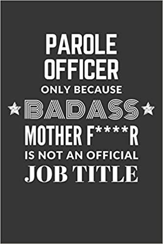indir Parole Officer Only Because Badass Mother F****R Is Not An Official Job Title Notebook: Lined Journal, 120 Pages, 6 x 9, Matte Finish