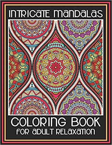 تحميل Intricate Mandalas Coloring Book For Adult Relaxation: Adult Coloring Book Featuring 45 Amazing Mandalas Designed to Soothe the Soul