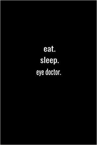 eat. sleep. eye doctor. -Lined Notebook:120 pages (6x9) of blank lined paper| journal Lined: eye doctor. -Lined Notebook / journal Gift,120 Pages,6*9,Soft Cover,Matte Finish