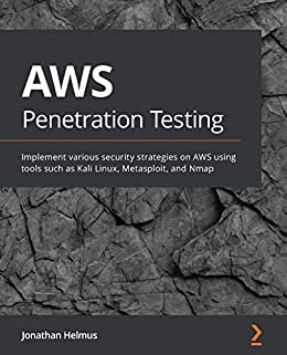 ダウンロード  AWS Penetration Testing: Implement various security strategies on AWS using tools such as Kali Linux, Metasploit, and Nmap (English Edition) 本