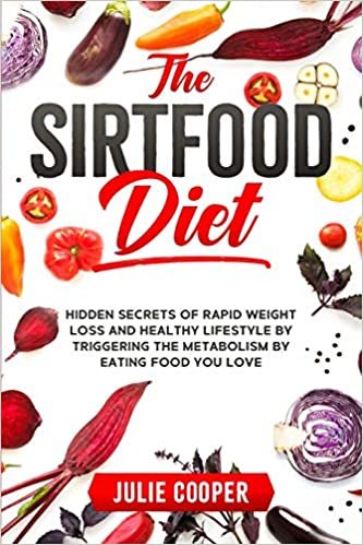 indir The Sirtfood Diet: Hidden Secrets of Rapid Weight Loss and Healthy Lifestyle by Triggering the Metabolism by Eating Food You Love