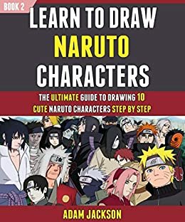 ダウンロード  Learn To Draw Naruto Characters: The Ultimate Guide To Drawing 10 Cute Naruto Characters Step By Step (Book 2). (English Edition) 本