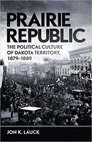 indir Prairie Republic: The Political Culture of Dakota Territory, 18791889
