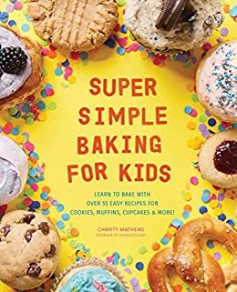 ダウンロード  Super Simple Baking for Kids: Learn to Bake with over 55 Easy Recipes for Cookies, Muffins, Cupcakes and More! (English Edition) 本