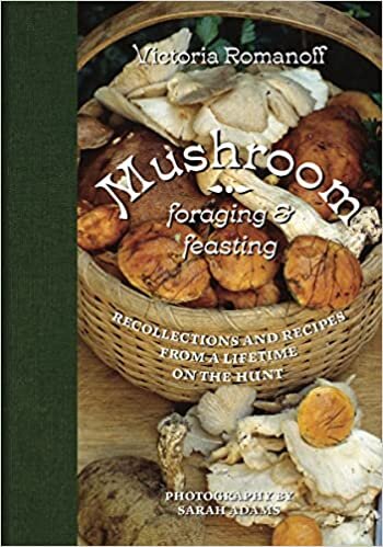 تحميل Mushroom Foraging and Feasting: Recollections and Recipes From a Lifetime on the Hunt