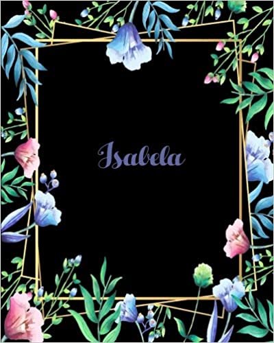 indir Isabela: 110 Pages 8x10 Inches Flower Frame Design Journal with Lettering Name, Journal Composition Notebook, Isabela