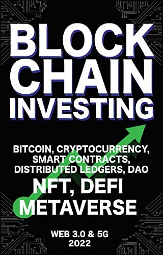 ダウンロード  Blockchain Investing; Bitcoin, Cryptocurrency, NFT, DeFi, Metaverse, Smart contracts, Distributed Ledgers, DAO, Web 3.0 & 5G: The Next Technology Revolution ... Everything Ultimate Guide (English Edition) 本