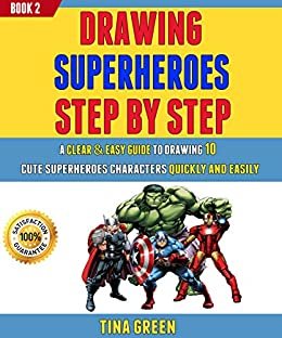 Drawing Superheroes Step By Step: A Clear & Easy Guide To Drawing 10 Cute Superheroes Characters Quickly And Easily (Book 2). (English Edition)