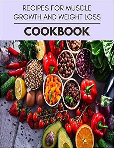 ダウンロード  Recipes For Muscle Growth And Weight Loss Cookbook: The Ultimate Guidebook Ketogenic Diet Lifestyle for Seniors Reset Their Metabolism and to Ensure Their Health 本