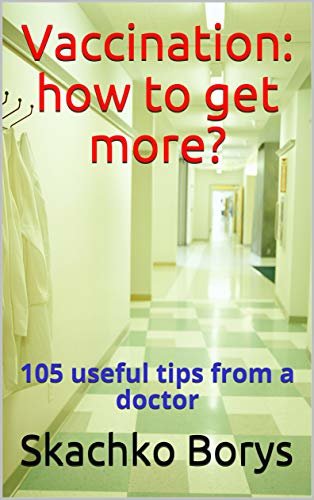 Vaccination: how to get more?: 105 useful tips from a doctor (English Edition)