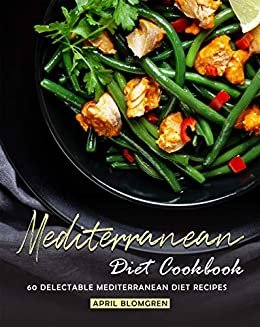 Mediterranean Diet Cookbook: 60 Delectable Mediterranean Diet Recipes (English Edition)