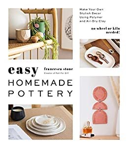 Easy Homemade Pottery: Make Your Own Stylish Decor Using Polymer and Air-Dry Clay (English Edition)