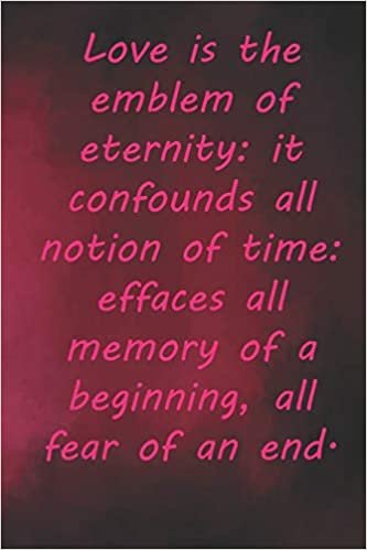 indir Love is the emblem of eternity: it confounds all notion of time: effaces all memory of a beginning, all fear of an end.: Valentine Day Gift Blank ... 110 Pages, Soft Matte Cover, 6 x 9 In