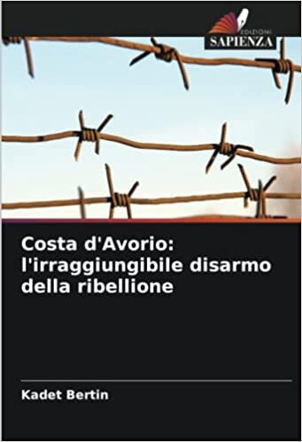 تحميل Costa d&#39;Avorio: l&#39;irraggiungibile disarmo della ribellione (Italian Edition)