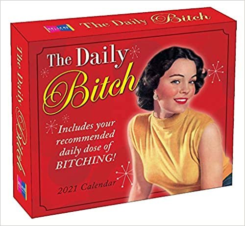 The Daily Bitch 2021 Calendar: Includes Your Recommended Daily Dose of Bitching!