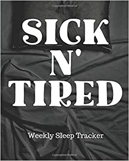 SICK N' TIRED Weekly Sleep Tracker: Sleep Apnea Insomnia Notebook | Continuous Positive Airway Pressure Diary | Log Your Sleep Patterns | Restless Leg Syndrome | Sleepwalking indir
