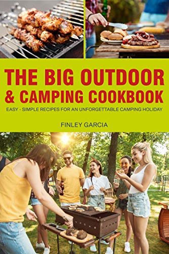 The big outdoor & camping cookbook: easy - simple recipes for an unforgettable camping holiday (English Edition)