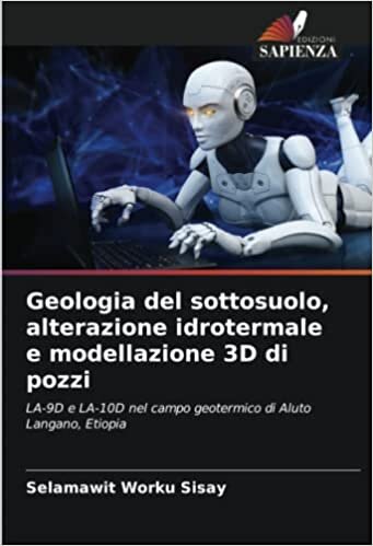تحميل Geologia del sottosuolo, alterazione idrotermale e modellazione 3D di pozzi: LA-9D e LA-10D nel campo geotermico di Aluto Langano, Etiopia (Italian Edition)