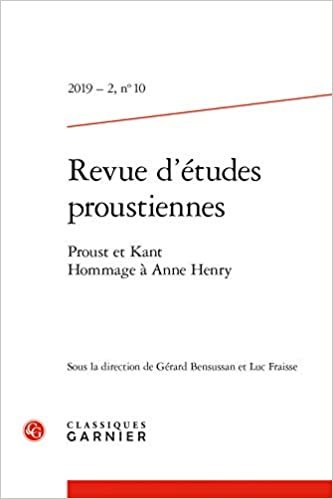 Revue d'Etudes Proustiennes: Proust Et Kant. Hommage a Anne Henry: Proust et Kant. Hommage à Anne Henry: 2019 - 2, n° 10