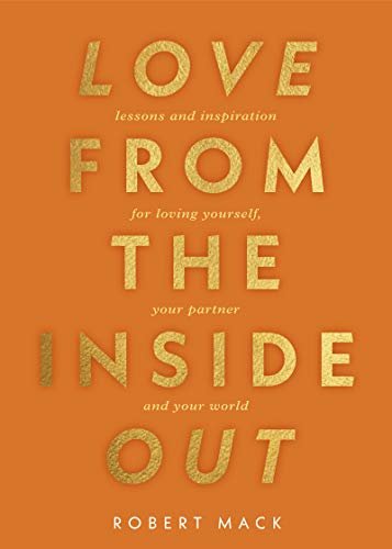 Love From the Inside Out: Lessons and Inspiration for Loving Yourself, Your Partner and Your World (English Edition)
