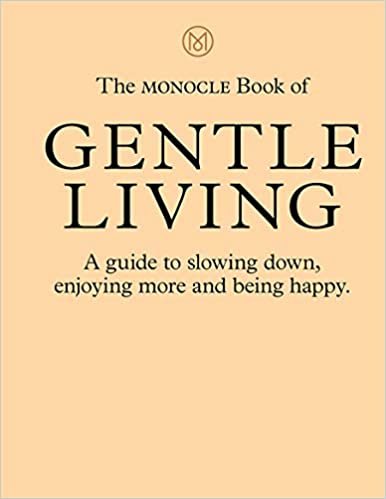 The Monocle Book of Gentle Living: A Guide to Slowing Down, Enjoying More and Being Happy ダウンロード