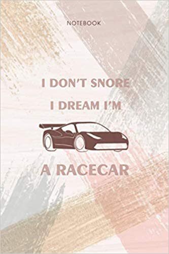 Notebook I Don t Snore I Dream I m A Race Car Funny: Life, To Do List, 114 Pages, Personal, Appointment, 6x9 inch, Pocket, Event indir