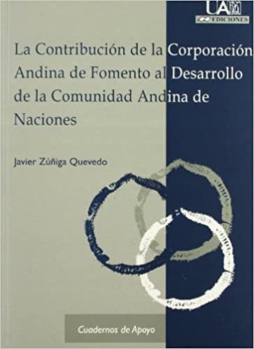 La Contribuci�n de la Corporaci�n Andina de Fomento al Desarrollo de la Comunidad Andina de Naciones indir