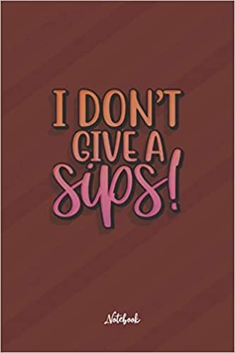 indir I don&#39;t give sips: Cute and Funny Quote 6x9 100 pages Notebook