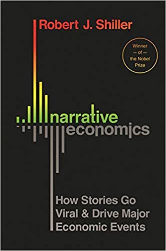 Narrative Economics: How Stories Go Viral & Drive Major Economic Events