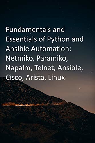 ダウンロード  Fundamentals and Essentials of Python and Ansible Automation: Netmiko, Paramiko, Napalm, Telnet, Ansible, Cisco, Arista, Linux (English Edition) 本
