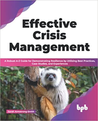 تحميل Effective Crisis Management: A Robust A-Z Guide for Demonstrating Resilience by Utilizing Best Practices, Case Studies, and Experiences