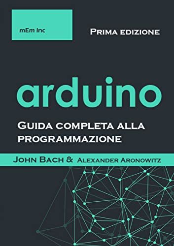 Arduino: Guida completa alla programmazione (Italian Edition)