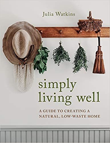 ダウンロード  Simply Living Well: A Guide to Creating a Natural, Low-Waste Home 本