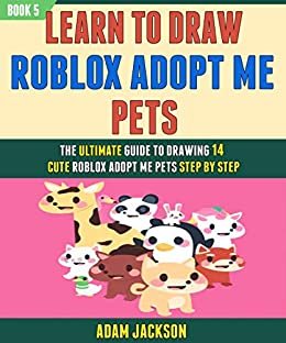 ダウンロード  Learn To Draw Roblox Adopt Me Pets: The Ultimate Guide To Drawing 14 Cute Roblox Adopt Me Pets Step By Step (Book 5). (English Edition) 本