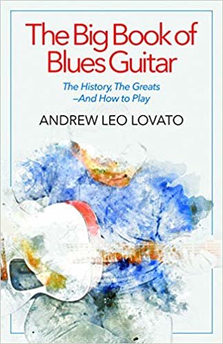 تحميل The Big Book of Blues Guitar: The History, the Greats--And How to Play