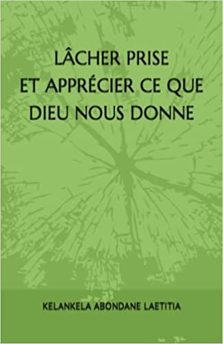 LÂCHER PRISE ET APPRÉCIER CE QUE DIEU NOUS DONNE (French Edition) اقرأ