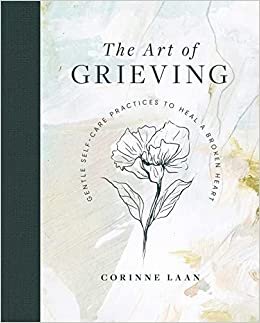 تحميل The Art of Grieving: Gentle Self Care Practices to Heal a Broken Heart