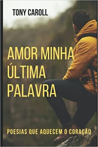 Amor Minha Última Palavra: Poesias que aquecem o coração (Portuguese Edition)