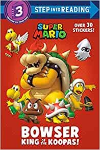 Bowser: King of the Koopas! (Nintendo) (Step into Reading)