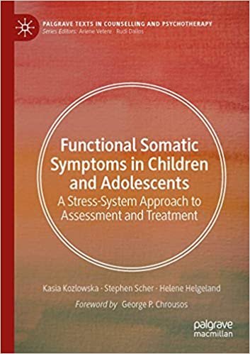 Functional Somatic Symptoms in Children and Adolescents: A Stress-System Approach to Assessment and Treatment (Palgrave Texts in Counselling and Psychotherapy)
