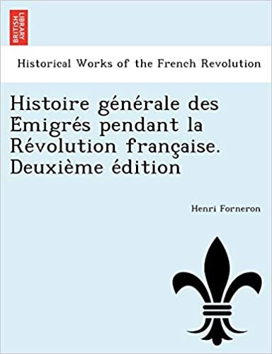 Henri Forneron Histoire générale des Émigrés pendant la Révolution française. Deuxième édition (French Edition) تكوين تحميل مجانا Henri Forneron تكوين