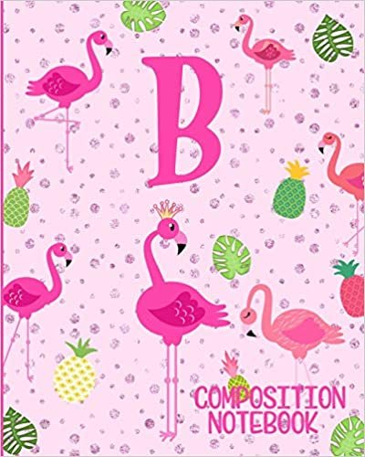 Composition Notebook B: Pink Flamingo Initial B Composition Wide Ruled Notebook indir