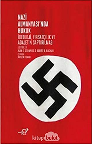indir Nazi Almanyasinda Hukuk - Ideoloji, Firsatçilik ve Adaletin Saptirilmasi: İdeoloji, Fırsatçılık ve Adaletin Saptırılması