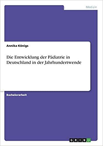 تحميل Die Entwicklung der Pädiatrie in Deutschland in der Jahrhundertwende