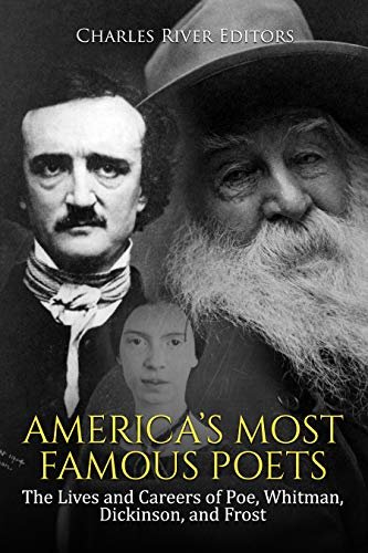 America’s Most Famous Poets: The Lives and Careers of Poe, Whitman, Dickinson, and Frost (English Edition)