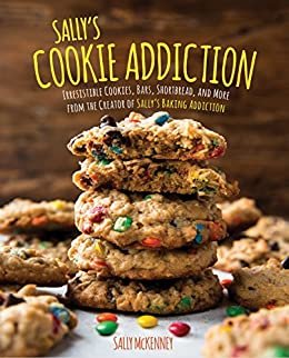 Sally's Cookie Addiction: Irresistible Cookies, Cookie Bars, Shortbread, and More from the Creator of Sally's Baking Addiction (English Edition)