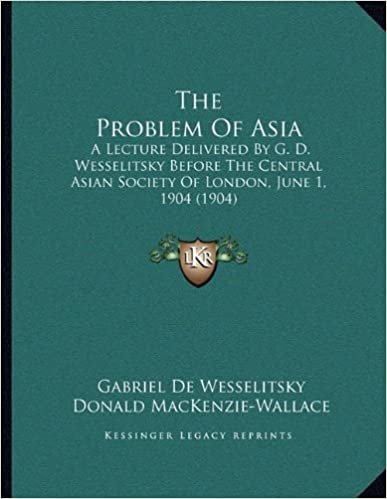 indir The Problem of Asia: A Lecture Delivered by G. D. Wesselitsky Before the Central Asian Society of London, June 1, 1904 (1904)